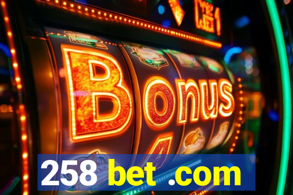 258 bet .com